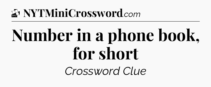Number in a phone book, for short - Daily Themed Classic Crossword
