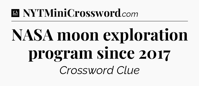 NASA moon exploration program since 2017 - LA Times Crossword