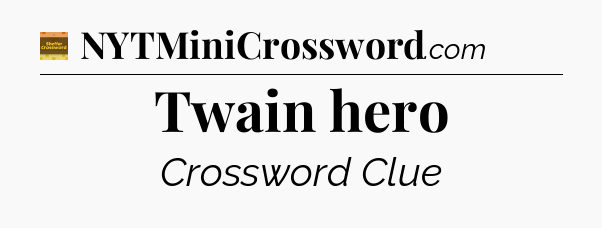 Twain hero - Eugene Sheffer Crossword