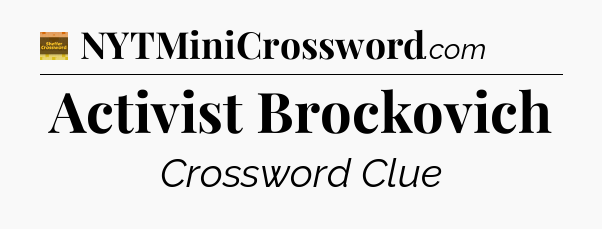 Activist Brockovich - Eugene Sheffer Crossword