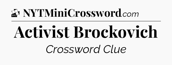 Activist Brockovich - Daily Themed Classic Crossword
