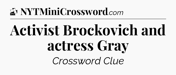 Activist Brockovich and actress Gray - Daily Themed Classic Crossword