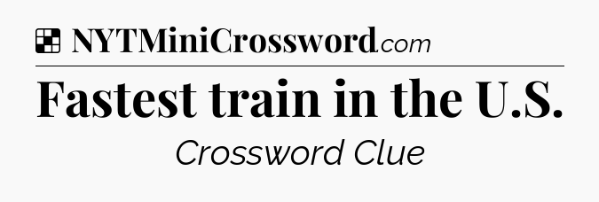 Solution: Fastest train in the U.S - NYT Crossword
