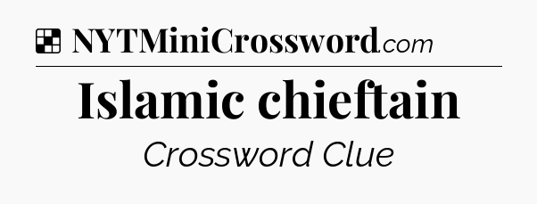 Solution: Islamic chieftain - NYT Crossword