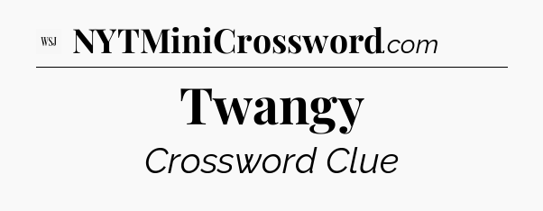 Twangy - WSJ Crossword
