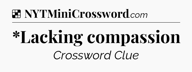 Solution: *Lacking compassion - NYT Crossword