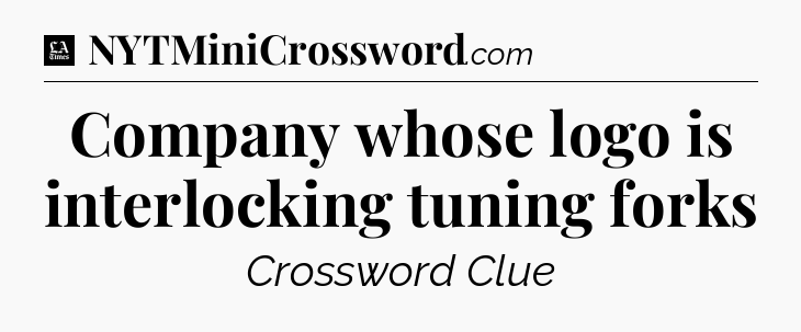 Company whose logo is interlocking tuning forks - LA Times Crossword