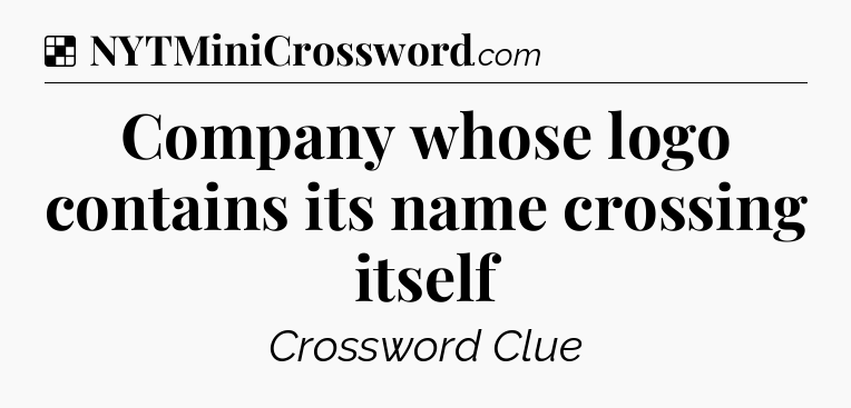 Solution: Company whose logo contains its name crossing itself - NYT Crossword