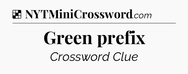 Solution: Green prefix - NYT Crossword