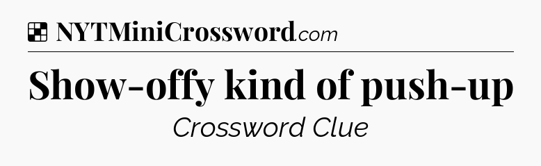 Solution: Show-offy kind of push-up - NYT Crossword
