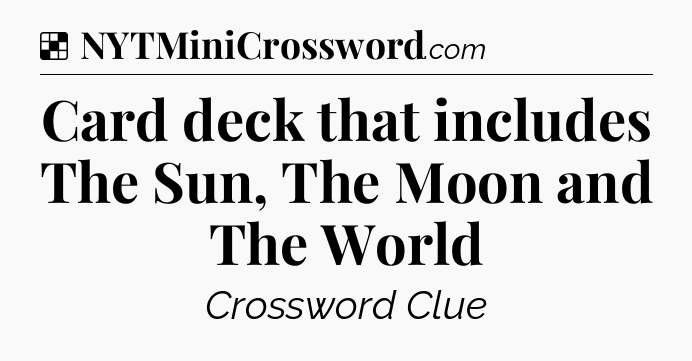 Solution: Card deck that includes The Sun, The Moon and The World - NYT Crossword