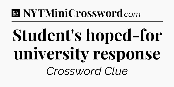 Student's hoped-for university response - LA Times Crossword