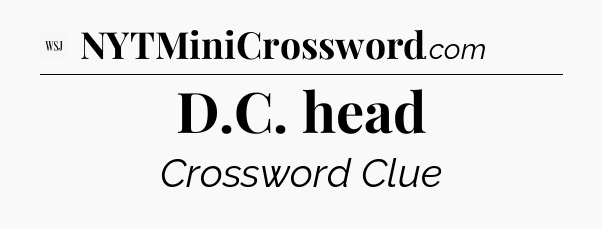 D.C. head - WSJ Crossword