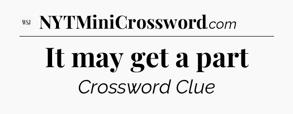 It may get a part - WSJ Crossword