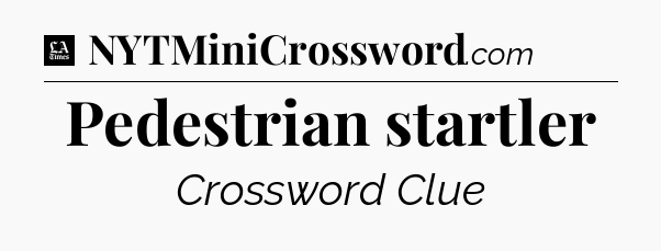 Pedestrian startler - LA Times Crossword