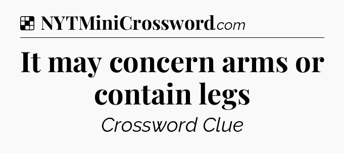 Solution: It may concern arms or contain legs - NYT Crossword