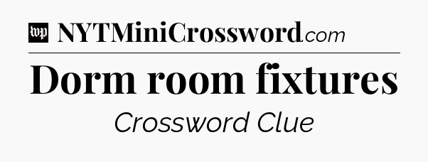Dorm room fixtures Crossword Clue