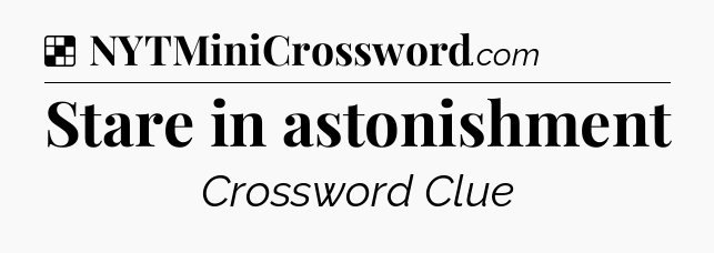 Solution: Stare in astonishment - NYT Crossword
