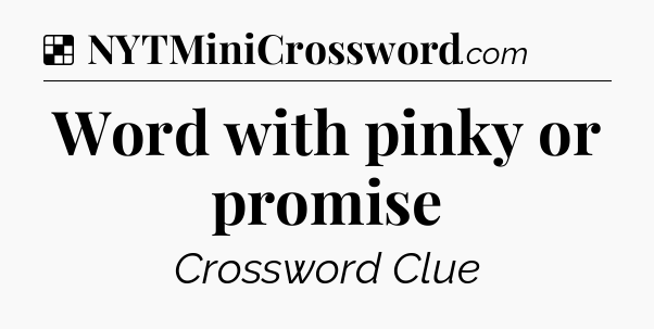 Solution: Word with pinky or promise - NYT Crossword