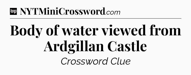 Body of water viewed from Ardgillan Castle Crossword Clue