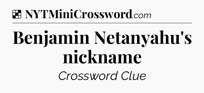 Solution: Benjamin Netanyahu's nickname - NYT Crossword