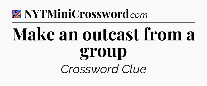 Make an outcast from a group Crossword Clue