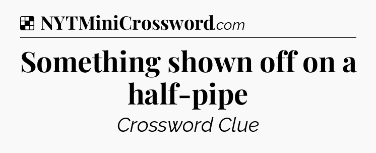 Solution: Something shown off on a half-pipe - NYT Crossword
