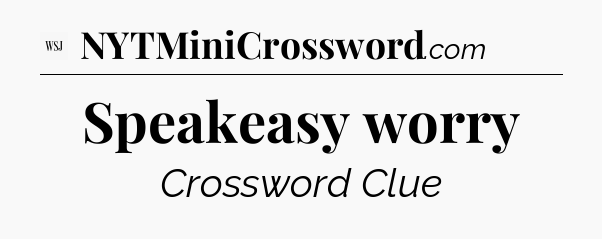 Speakeasy worry - WSJ Crossword