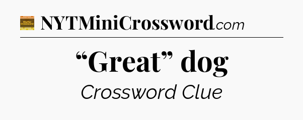 “Great” dog - Eugene Sheffer Crossword