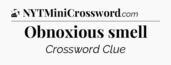 Obnoxious smell - Daily Themed Classic Crossword