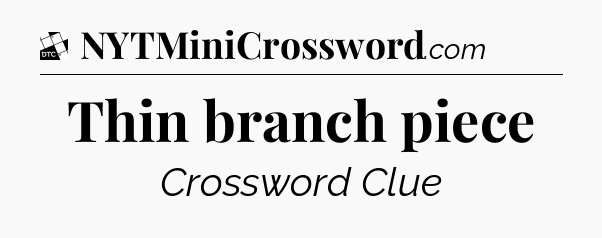 Thin branch piece - Daily Themed Classic Crossword