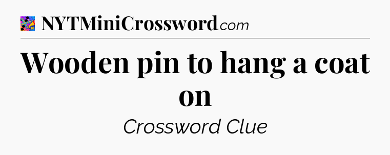 Wooden pin to hang a coat on Crossword Clue
