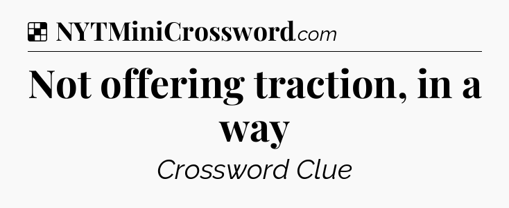 Solution: Not offering traction, in a way - NYT Crossword
