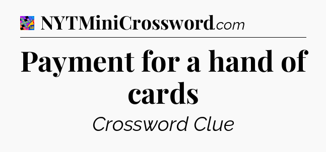Payment for a hand of cards Crossword Clue