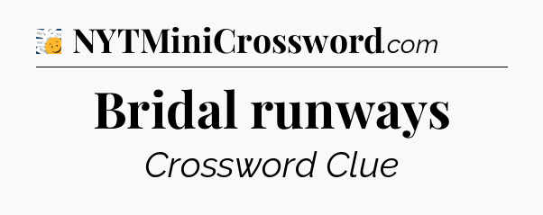 Bridal runways - 7 Little Words