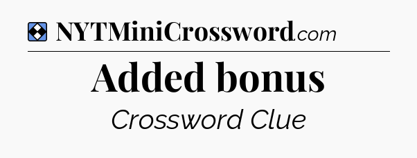 Solution: Added bonus - NYT Mini Crossword