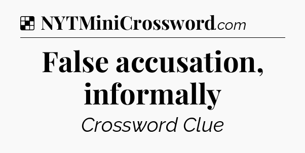 Solution: False accusation, informally - NYT Crossword