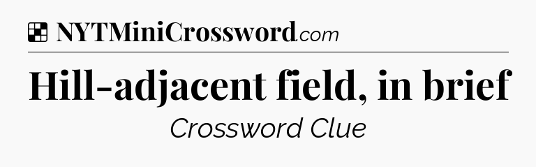 Solution: Hill-adjacent field, in brief - NYT Crossword
