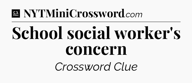School social worker's concern - LA Times Crossword