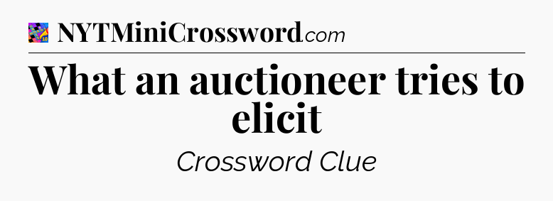What an auctioneer tries to elicit Crossword Clue