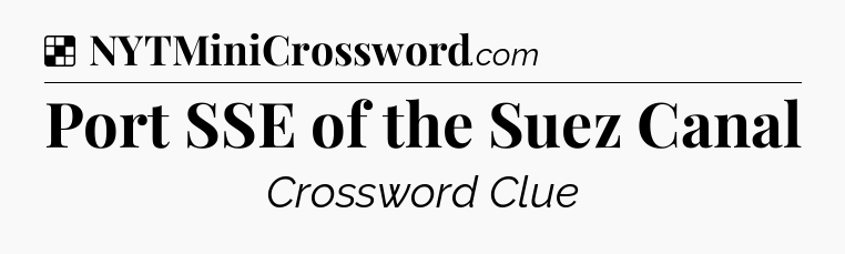Solution: Port SSE of the Suez Canal - NYT Crossword