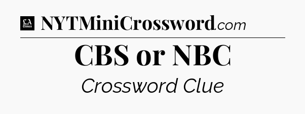 CBS or NBC - LA Times Crossword