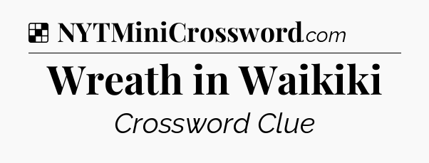 Solution: Wreath in Waikiki - NYT Crossword