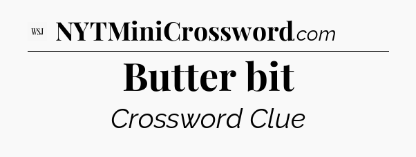 Butter bit - WSJ Crossword