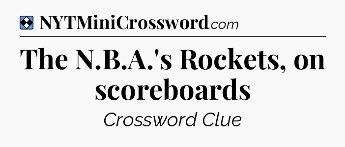 Solution: The N.B.A.'s Rockets, on scoreboards - NYT Mini Crossword