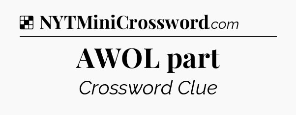 Solution: AWOL part - NYT Crossword