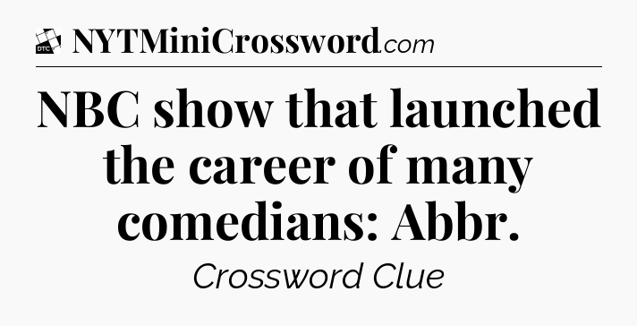 NBC show that launched the career of many comedians: Abbr - Daily Themed Classic Crossword