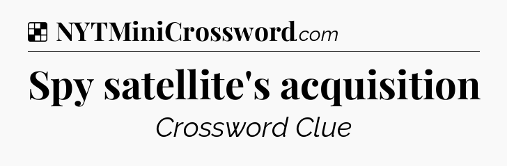 Solution: Spy satellite's acquisition - NYT Crossword