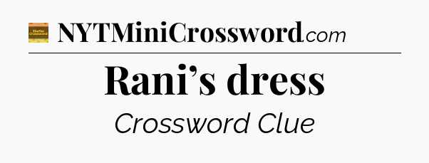 Rani’s dress crossword clue Eugene Sheffer