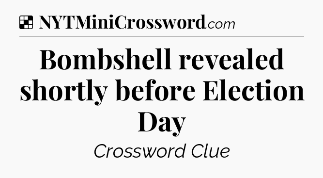 Solution: Bombshell revealed shortly before Election Day - NYT Crossword